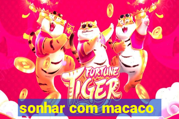 sonhar com macaco